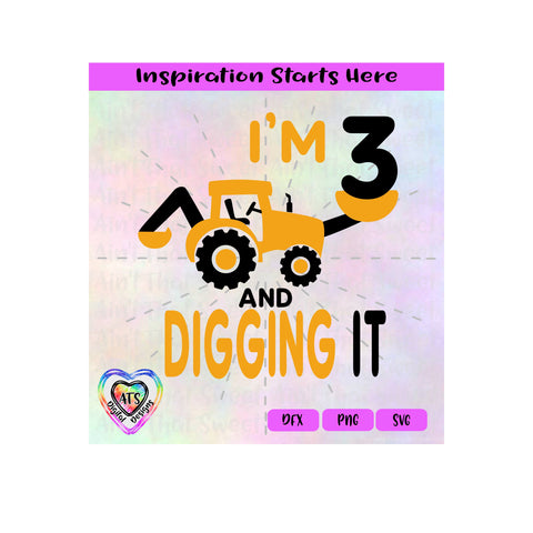 I'm 3 And Digging It | Tractor | Excavator | Backhoe - Transparent PNG SVG DXF - Silhouette, Cricut, ScanNCut SVG Aint That Sweet 