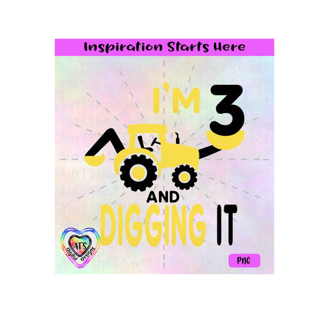 I'm 3 And Digging It | Tractor | Excavator | Backhoe - Transparent PNG SVG DXF - Silhouette, Cricut, ScanNCut SVG Aint That Sweet 