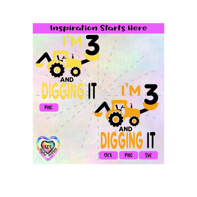 I'm 3 And Digging It | Tractor | Excavator | Backhoe - Transparent PNG SVG DXF - Silhouette, Cricut, ScanNCut SVG Aint That Sweet 