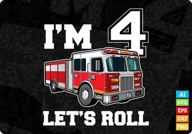 I’m 4 let’s Roll Firefighter Svg Png Files SVG DesignDestine 