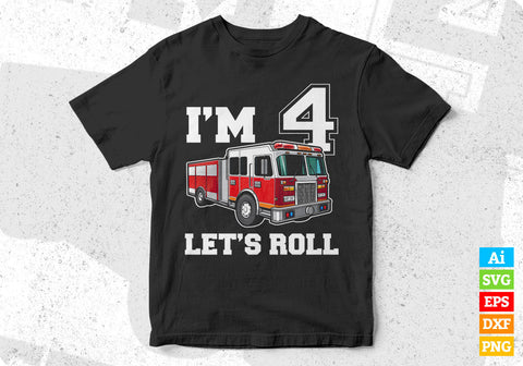 I’m 4 let’s Roll Firefighter Svg Png Files SVG DesignDestine 