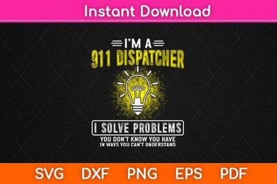 I'm A 911 Dispatcher I Solve Problems Police Officer Dispatcher Svg Design SVG artprintfile 