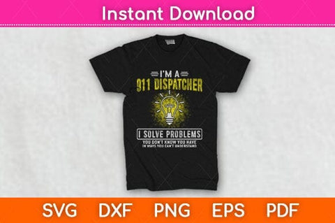 I'm A 911 Dispatcher I Solve Problems Police Officer Dispatcher Svg Design SVG artprintfile 