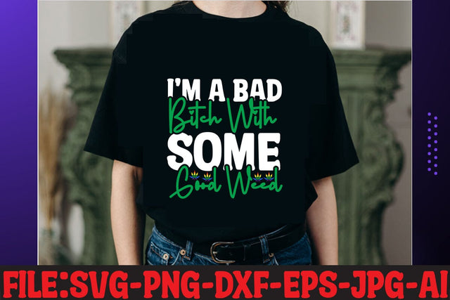 I'M A Bad Bitch With Some Good Weed T-shirt Design SVG MStudio 