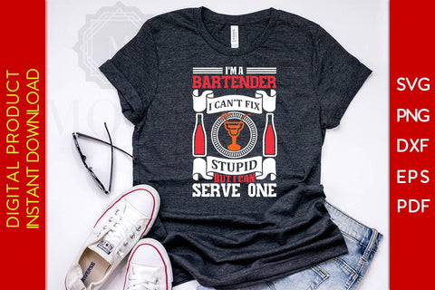 I'm A Bartender I Can't Fix Stupid But I Can Serve One SVG PNG PDF Cut File SVG Creativedesigntee 