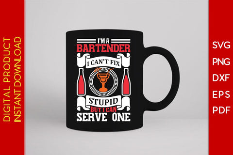 I'm A Bartender I Can't Fix Stupid But I Can Serve One SVG PNG PDF Cut File SVG Creativedesigntee 