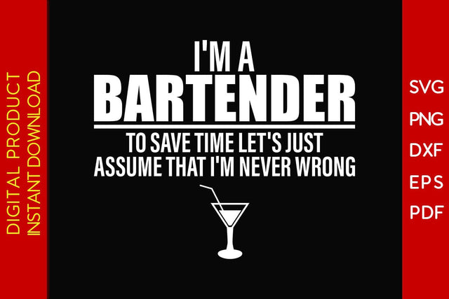 I'm A Bartender To Save Time Let's Just Assume That I'm Never Wrong SVG PNG PDF Cut File SVG Creativedesigntee 