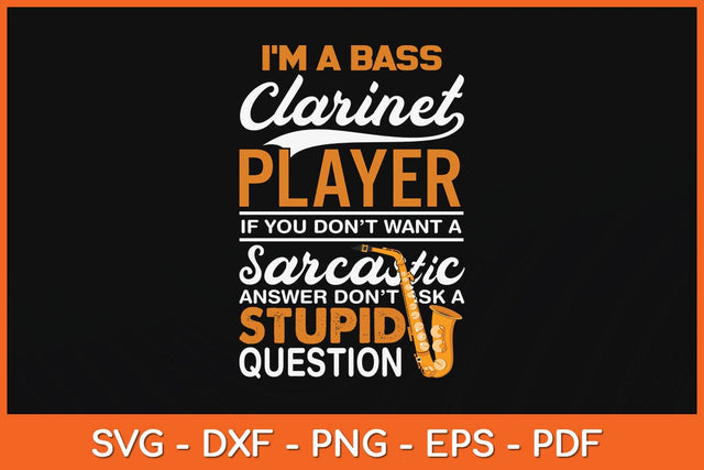 I'm A Bass Clarinet Player Funny Sarcastic Svg Cutting File SVG artprintfile 