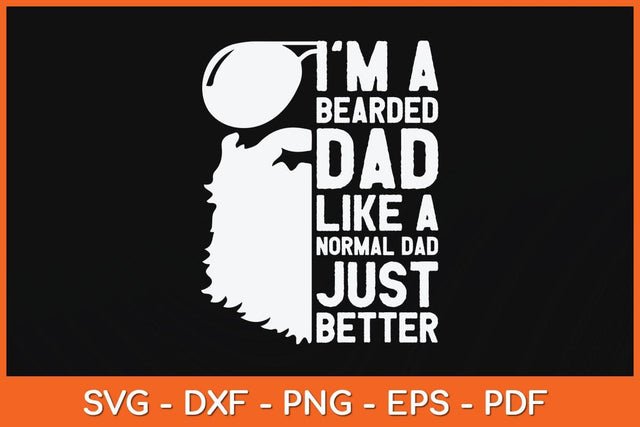 I’m A Bearded Dad Like A Normal Dad Just Better Fathers Day Svg Cutting File SVG artprintfile 