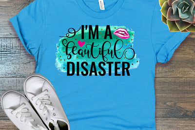 I'm a Beautiful Disaster I Funny Women Sublimation Sublimation Happy Printables Club 