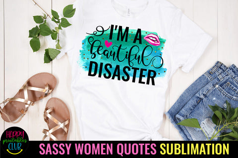 I'm A Beautiful Disaster I Sassy Women Quotes Sublimation Sublimation Happy Printables Club 