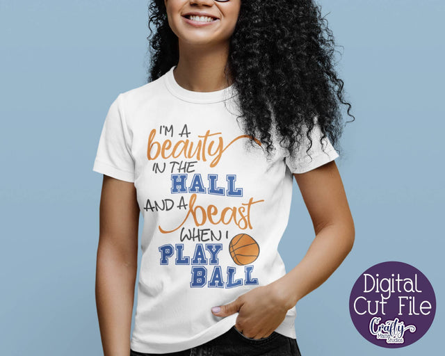 I'm A Beauty In The Hall And A Beast When I Play Ball Svg - Basketball Svg SVG Crafty Mama Studios 