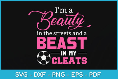 I’m A Beauty In The Streets Beast In My Cleats Soccer Svg Design SVG artprintfile 