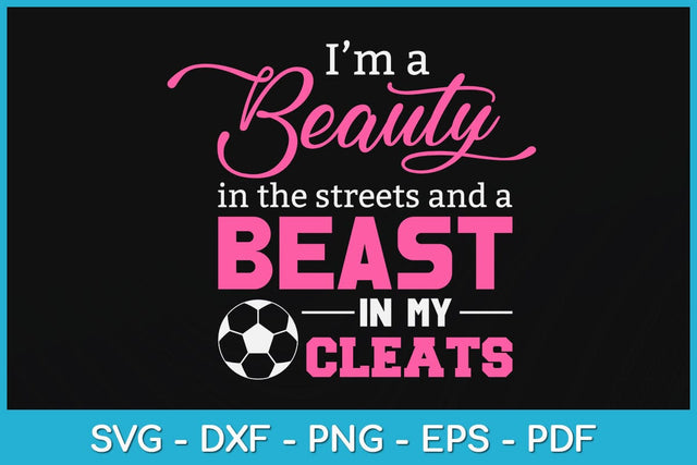 I’m A Beauty In The Streets Beast In My Cleats Soccer Svg Design SVG artprintfile 