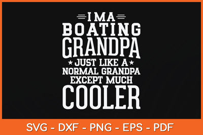 I’m A Boating Grandpa Just Like A Normal Grandpa Except Much Cooler Svg File SVG artprintfile 