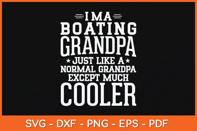 I’m A Boating Grandpa Just Like A Normal Grandpa Except Much Cooler Svg File SVG artprintfile 