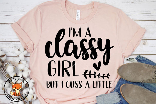 I'm a Classy Girl But I cuss A Little Svg | Funny Shirt SVG SVG RedFoxDesignsUS 