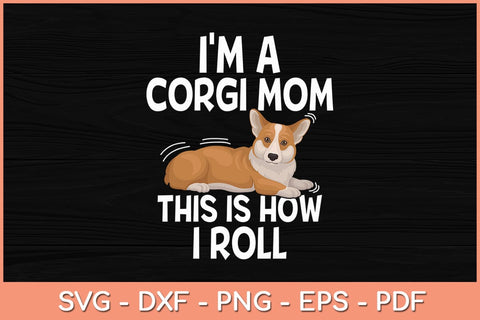 I'm a Corgi Mom This Is How I Roll Svg Cutting File SVG Helal 
