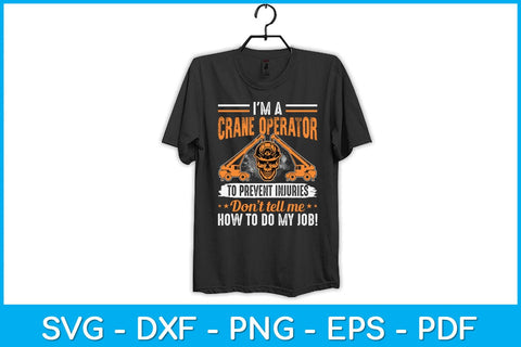 I'm a Crane Operator To Prevent Injuries Don’t Tell Me Svg Design SVG artprintfile 
