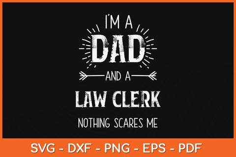 I’m A Dad And A Law Clerk Dad Nothing Scares Me Fathers Day Svg File SVG Helal 