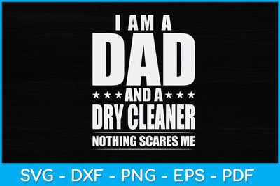 I'm A Dad And Dry Cleaner Nothing Scares Me Svg Design SVG artprintfile 