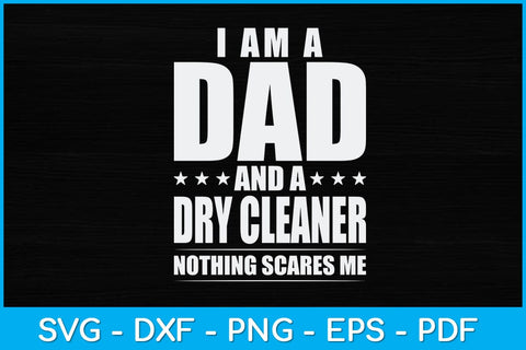 I'm A Dad And Dry Cleaner Nothing Scares Me Svg Design SVG artprintfile 