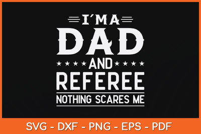 I'm A Dad And Referee Nothing Scares Me Svg Design SVG artprintfile 