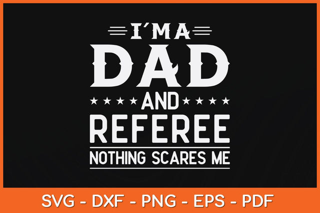 I'm A Dad And Referee Nothing Scares Me Svg Design SVG artprintfile 