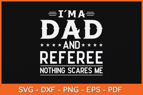I'm A Dad And Referee Nothing Scares Me Svg Design SVG artprintfile 
