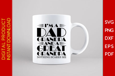 I’m A Dad Grandpa And A Great Grandpa Nothing Scares Me SVG PNG PDF Cut File SVG Creativedesigntee 