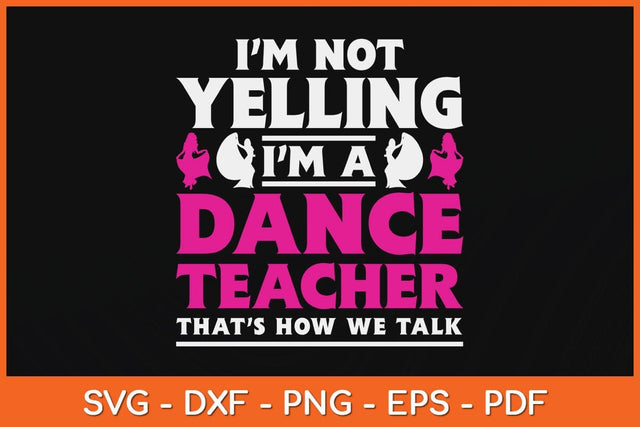 I'm A Dance Teacher Dancing Dancer Svg Design SVG artprintfile 