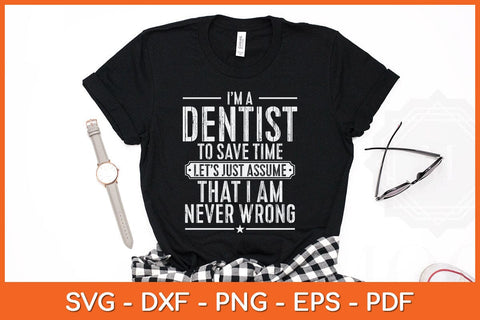I’m a Dentist To Save Time Let’s Just Assume Svg Design SVG artprintfile 
