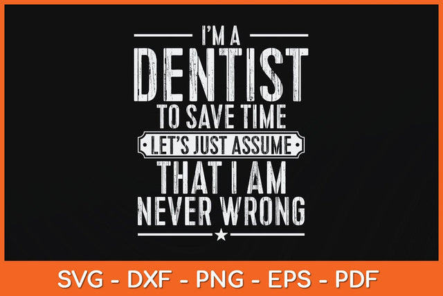 I’m a Dentist To Save Time Let’s Just Assume Svg Design SVG artprintfile 