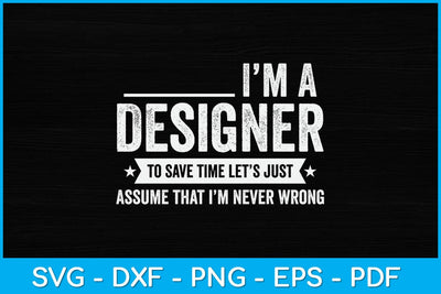 I'm A Designer To Save Time Let’s Just Svg Design SVG artprintfile 