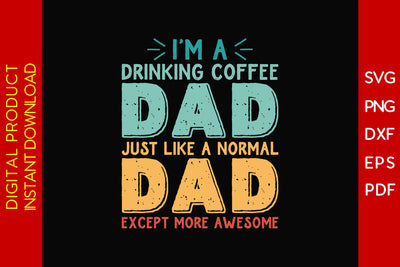 I'm A Drinking Dad Just Like A Normal Dad Except More Awesome SVG PNG PDF Cut File SVG Creativedesigntee 