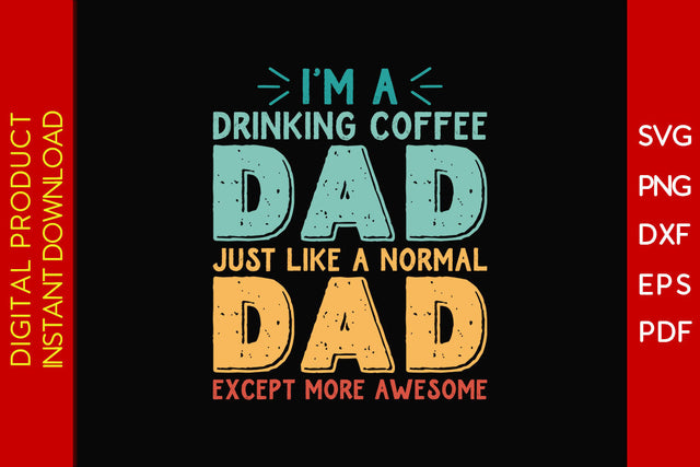 I'm A Drinking Dad Just Like A Normal Dad Except More Awesome SVG PNG PDF Cut File SVG Creativedesigntee 
