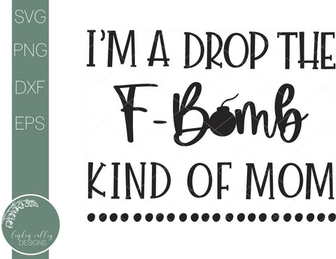 I'm A Drop The F-Bomb Kind of Mom-Funny Mom Life Svg SVG Linden Valley Designs 