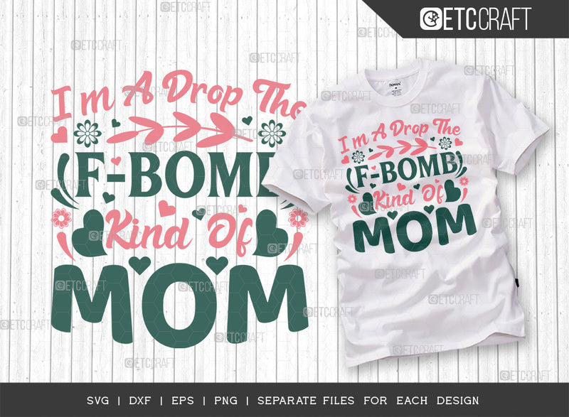 Im A Drop The F-bomb Kind Of Mom SVG Cut File | Mom Svg | Mother's Day Svg | Mom Life Svg | Mama Svg | Tshirt Design SVG ETC Craft 