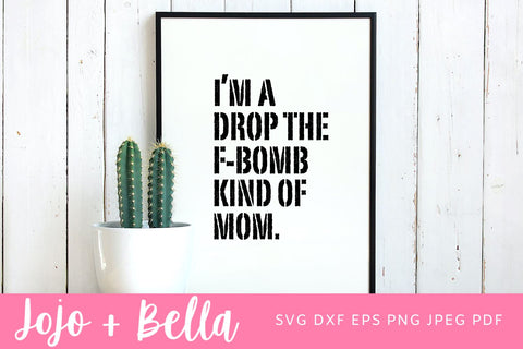 I'm a Drop the F-Bomb Kind of Mom Svg, F-Bomb Mom Svg, Mom SVG, Mama Svg, Mother's Day Svg, Momlife Svg, Mom Life SVG, Cricut, silhouette SVG Jojo&Bella 