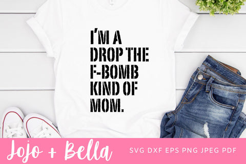 I'm a Drop the F-Bomb Kind of Mom Svg, F-Bomb Mom Svg, Mom SVG, Mama Svg, Mother's Day Svg, Momlife Svg, Mom Life SVG, Cricut, silhouette SVG Jojo&Bella 