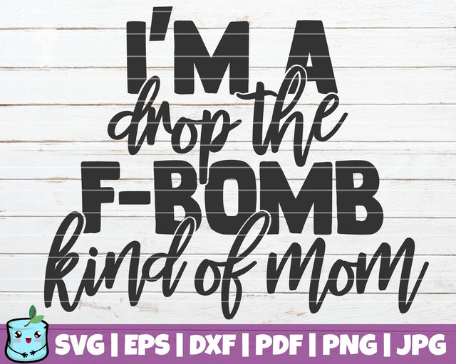 I'm A Drop The F Bomb Kind Of Mom SVG MintyMarshmallows 