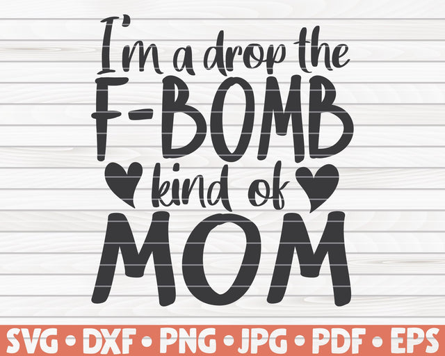 I'm a drop the f bomb kind of mom SVG | Mother's Day quote SVG HQDigitalArt 