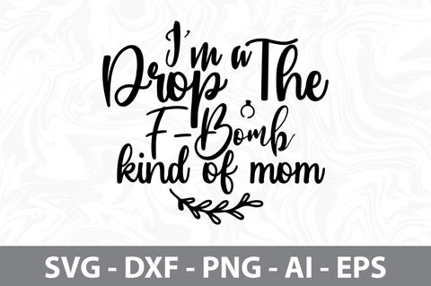 I'm a Drop the F-Bomb kind of mom svg SVG orpitasn 