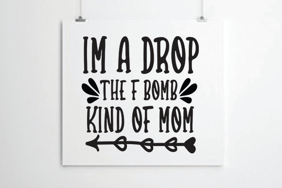 I'm a Drop the F Bomb Kind of Mom SVG thesvgfactory 