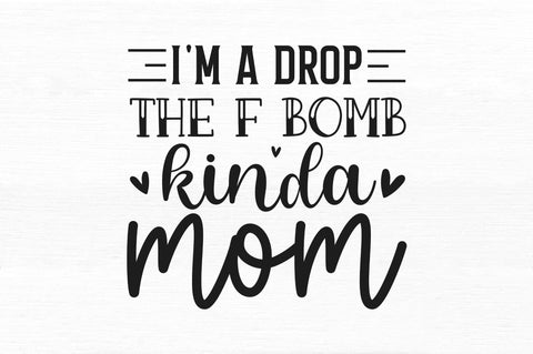Im a drop the f bomb kinda mom SVG SVG Regulrcrative 
