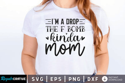 Im a drop the f bomb kinda mom SVG SVG Regulrcrative 