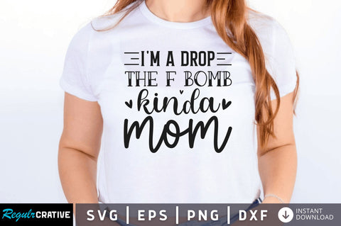 Im a drop the f bomb kinda mom SVG SVG Regulrcrative 