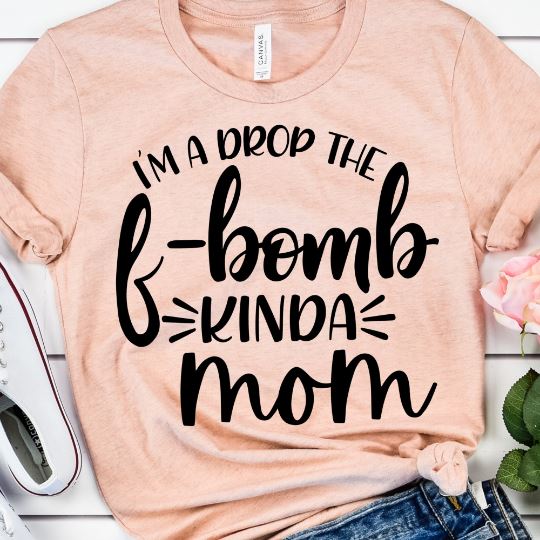 I'm A Drop The F Bomb Kinda Of Mom SVG SVG She Shed Craft Store 
