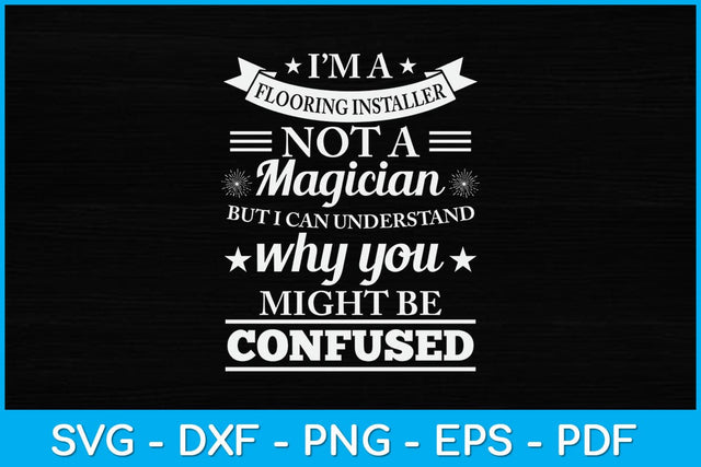 I’m A Flooring Installer Not A Magician But I Can Understand Svg Design SVG artprintfile 