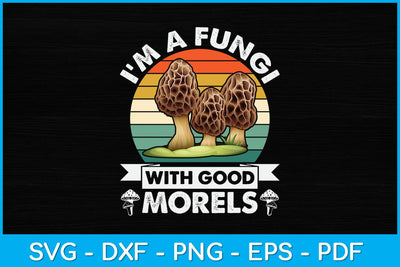 I'm A Fungi With Good Morals Svg Design SVG artprintfile 